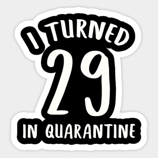 I Turned 29 In Quarantine Sticker